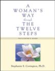 A Woman's Way Through the Twelve Steps : Facilitator's Guide - Book
