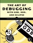 The Art Of Debugging With Gdb, Ddd, And Eclipse - Book