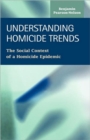 Understanding Homicide Trends : The Social Context of a Homicide Epidemic - Book