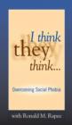 I Think They Think . . . : Overcoming Social Phobia - Book