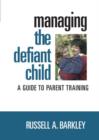 Managing the Defiant Child : A Guide to Parent Training - Book