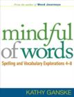Mindful of Words : Spelling and Vocabulary Explorations 4-8 - Book