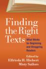 Finding the Right Texts : What Works for Beginning and Struggling Readers - Book