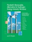 Plunkett's Renewable, Alternative & Hydrogen Energy Industry Almanac 2007 : Renewable, Alternative & Hydrogen Energy Industry Market Research, Statistics, Trends & Leading Companies - Book