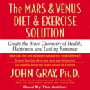 The Mars and Venus Diet and Exercise Solution : Create the Brain Chemistry of Health, Happiness, and Lasting Romance - eAudiobook