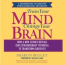 Train Your Mind, Change Your Brain : How a New Science Reveals Our Extraordinary Potential to Transform Ourselves - eAudiobook