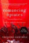 Romancing Opiates : Pharmacological Lies and the Addiction Bureaucracy - Book