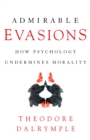 Admirable Evasions : How Psychology Undermines Morality - Book