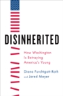 Disinherited : How Washington Is Betraying America's Young - Book