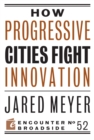 How Progressive Cities Fight Innovation - Book