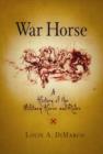 War Horse : A History of the Military Horse and Rider - Book