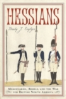 Hessians : Mercenaries, Rebels, and the War for British North America - Book