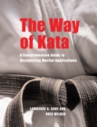 The Way of Kata : A Comprehensive Guide for Deciphering Martial Applications - Book