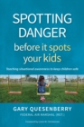 Spotting Danger Before It Spots Your KIDS : Teaching Situational Awareness To Keep Children Safe - Book