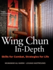 Wing Chun In-Depth : Skills for Combat, Strategies for Life - Book