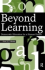 Beyond Learning : Democratic Education for a Human Future - Book