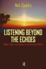 Listening Beyond the Echoes : Media, Ethics, and Agency in an Uncertain World - Book
