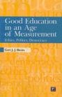 Good Education in an Age of Measurement : Ethics, Politics, Democracy - Book