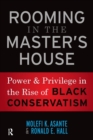 Rooming in the Master's House : Power and Privilege in the Rise of Black Conservatism - Book