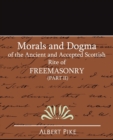 Morals and Dogma of the Ancient and Accepted Scottish Rite of FreeMasonry (Part II) - Book
