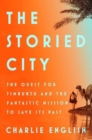 The Storied City : The Quest for Timbuktu and the Fantastic Mission to Save its Past - Book