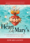 A Heart Like Mary's : 31 Daily Meditations to Help You Live and Love as She Does - Book