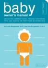 The Baby Owner's Manual : Operating Instructions, Trouble-Shooting Tips, and Advice on First-Year Maintenance - Book