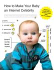 How to Make Your Baby an Internet Celebrity - eBook