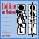 Rolfing in Motion : A Guide to Balancing Your Body - Book
