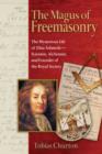 The Magus of Freemasonry : The Mysterious Life of Elias Ashmole--Scientist, Alchemist, and Founder of the Royal Society - Book