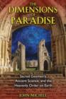 The Dimensions of Paradise : Sacred Geometry, Ancient Science, and the Heavenly Order on Earth - Book