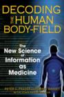 Decoding the Human Body-Field : The New Science of Information as Medicine - Book