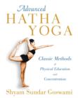 Advanced Hatha Yoga : Classic Methods of Physical Education and Concentration - Book