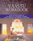 The Vaastu Workbook : Using the Subtle Energies of the Indian Art of Placement to Enhance Health, Prosperity, and Happiness in Your Home - eBook