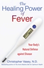 The Healing Power of Fever : Your Body's Natural Defense against Disease - eBook