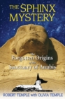 The Sphinx Mystery : The Forgotten Origins of the Sanctuary of Anubis - eBook