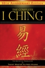 The Complete I Ching - 10th Anniversary Edition : The Definitive Translation by Taoist Master Alfred Huang - eBook