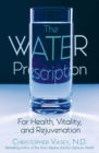 The Water Prescription : For Health, Vitality, and Rejuvenation - eBook