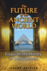 The Future of the Ancient World : Essays on the History of Consciousness - eBook