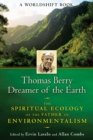 Thomas Berry, Dreamer of the Earth : The Spiritual Ecology of the Father of Environmentalism - eBook