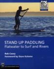 Stand Up Paddling : Flatwater to Surf and Rivers - Book
