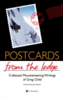 Postcards From The Ledge : Collected Mountaineering Writings of Greg Child - eBook