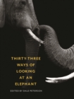 Thirty-Three Ways of Looking at an Elephant : From Aristotle and Ivory to Science and Conservation - Book
