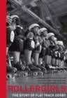 Rollergirls : The Story of Flat Track Derby - Book