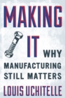 Making It : Why Manufacturing Still Matters - Book