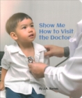SHOW ME HOW TO VISIT THE DOCTOR - Book