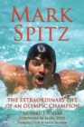 Mark Spitz : The Extraordinary Life of an Olympic Champion - eBook