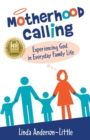 Motherhood Calling : Experiencing God in Everyday Family Life - Book
