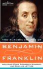 The Autobiography of Benjamin Franklin, Including Poor Richard's Almanac, and Familiar Letters - Book