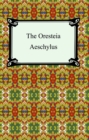 The Oresteia (Agamemnon, The Libation-Bearers, and The Eumenides) - eBook